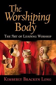 the worshiping body the art of leading worship 1st edition kimberly bracken long 0664233112, 978-0664233112
