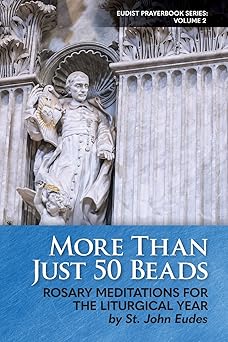 more than just 50 beads rosary meditations for the liturgical year by st john eudes 1st edition st john eudes