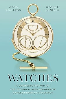watches a complete history of the technical and decorative development of the watch 1st edition george
