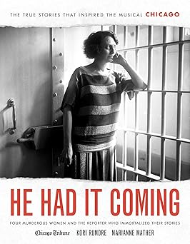 he had it coming four murderous women and the reporter who immortalized their stories 1st edition kori rumore