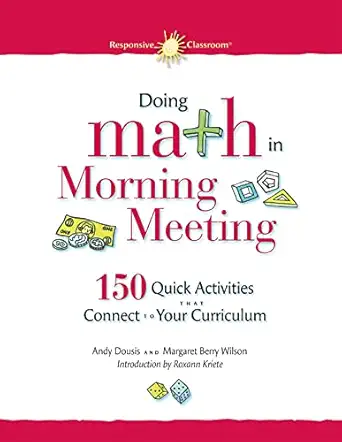 doing math in morning meeting 150 quick activities that connect to your curriculum 1st edition andy dousis