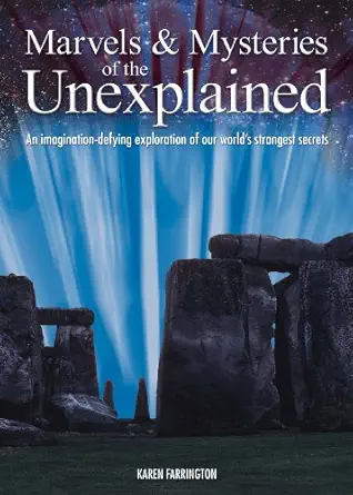 marvels and mysteries of the unexplained 1st edition karen farrington 184837075x, 978-1848370753