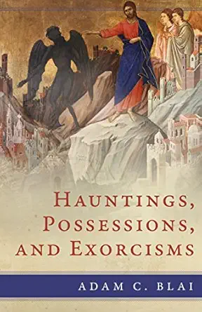 hauntings possessions and exorcisms 1st edition adam c blai 1945125594, 978-1945125591
