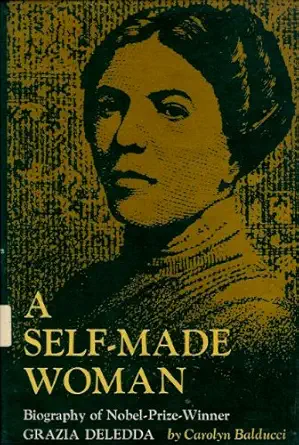 a self made woman biography of nobel prize winner grazia deledda 1st edition carolyn balducci 0395219140,
