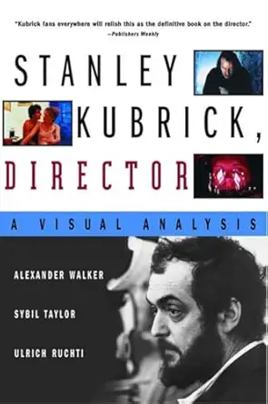 stanley kubrick director a visual analysis 1st edition ulrich ruchti ,sybil taylor ,alexander walker