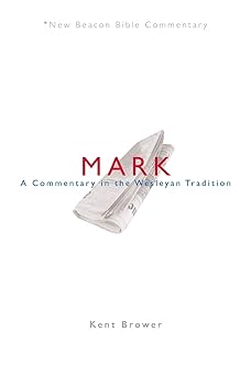 nbbc mark a commentary in the wesleyan tradition 1st edition kent brower 0834124092, 978-0834124097