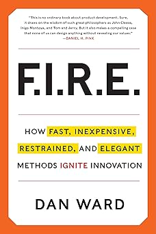fire how fast inexpensive restrained and elegant methods ignite innovation 1st edition dan ward 006230190x,