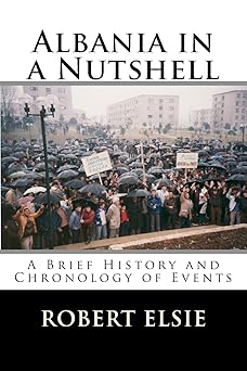 albania in a nutshell a brief history and chronology of events 1st edition robert elsie 1508511942,
