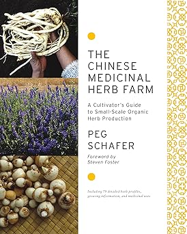 the chinese medicinal herb farm a cultivators guide to small scale organic herb production 1st edition peg