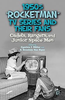 1950s a rocketmana tv series and their fans cadets rangers and junior space men 1st edition c miller ,a van