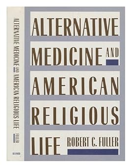 alternative medicine and american religious life 1st edition robert c fuller 0195057759, 978-0195057751