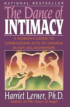 the dance of intimacy a womans guide to courageous acts of change in key relationships 1st edition harriet