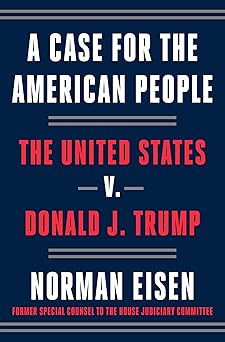 a case for the american people the united states v donald j trump 1st edition norman eisen 0593238435,
