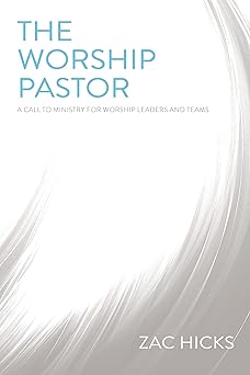 the worship pastor a call to ministry for worship leaders and teams 1st edition zac m hicks 0310525195,