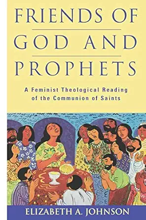 friends of god and prophets a feminist theological reading of the communion of saints 1st edition elizabeth a