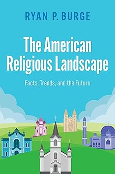 the american religious landscape facts trends and the future 1st edition ryan p burge 0197762840,