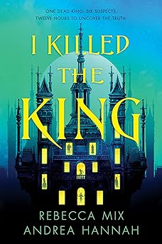 i killed the king 1st edition rebecca mix ,andrea hannah 0063379619, 978-0063379619