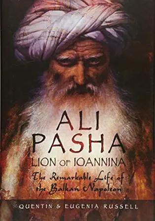 ali pasha lion of ioannina the remarkable life of the balkan napoleon 1st edition dr eugenia russell ,dr
