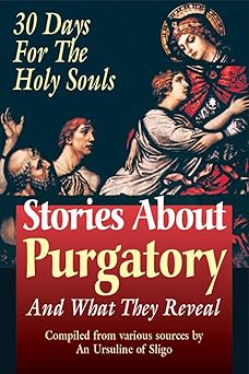 stories about purgatory and what they reveal 30 days for the holy souls 1st edition sligo 0895557991,