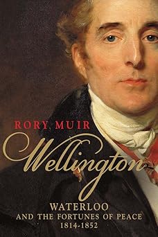 wellington waterloo and the fortunes of peace 1814a 1852 1st edition rory muir 0300187866, 978-0300187861