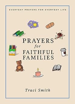 prayers for faithful families everyday prayers for everyday life 1st edition traci smith 1506452248,