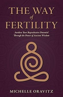 the way of fertility awaken your reproductive potential through the transformative power of ancient wisdom