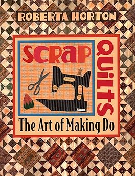 scrap quilts the art of making do 1st edition roberta horton 1571200479, 978-1571200471