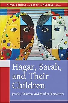 hagar sarah and their children jewish christian and muslim perspectives 1st edition phyllis trible ,letty m