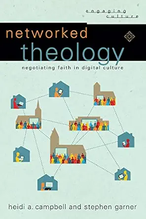 networked theology negotiating faith in digital culture 1st edition heidi a campbell ,stephen garner ,william