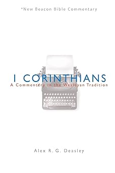nbbc 1 corinthians a commentary in the wesleyan tradition 1st edition alex r g deasley 0834139405,