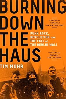 burning down the haus punk rock revolution and the fall of the berlin wall 1st edition tim mohr 1616209798,
