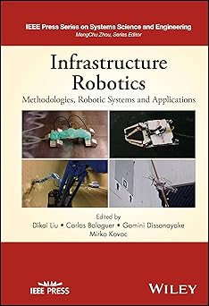 infrastructure robotics methodologies robotic systems and applications 1st edition dikai liu ,carlos balaguer