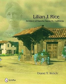 lilian j rice architect of rancho santa fe california 1st edition diane y welch 0764334565, 978-0764334566