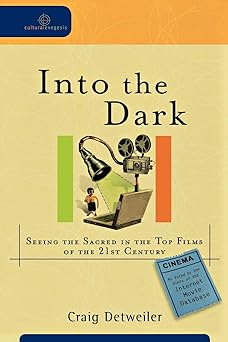 into the dark seeing the sacred in the top films of the 21st century 1st edition craig detweiler ,william a