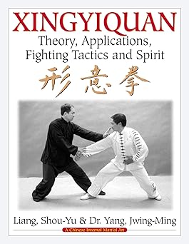 xingyiquan theory applications fighting tactics and spirit 1st edition shou yu liang ,dr jwing ming yang ph d