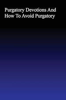 purgatory devotions and how to avoid purgatory 1st edition brother hermenegild tosf 1467958662, 978-1467958660