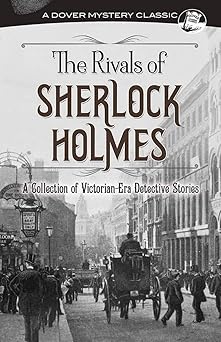 the rivals of sherlock holmes a collection of victorian era detective stories 1st edition g k chesterton