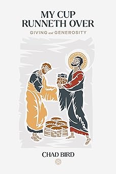 my cup runneth over giving and generosity 1st edition chad bird 1956658149, 978-1956658149