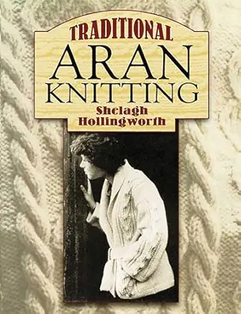 traditional aran knitting 1st edition shelagh hollingworth 048644807x, 978-0486448077