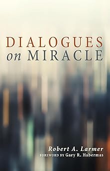 dialogues on miracle 1st edition robert a larmer ,gary habermas 1625648162, 978-1625648167