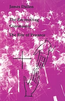 the reconciling community the rite of penance 1st edition james dallen 0814660762, 978-0814660768