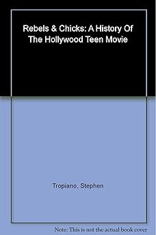rebels and chicks a history of the hollywood teen movie 1st edition stephen tropiano 0823097013,