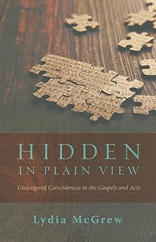 hidden in plain view undesigned coincidences in the gospels and acts 1st edition lydia mcgrew ,j warner