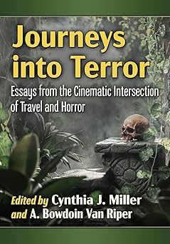 journeys into terror essays from the cinematic intersection of travel and horror 1st edition cynthia j miller