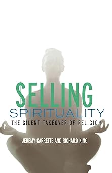 selling spirituality 1st edition j carrette ,richard king 0415302099, 978-0415302098