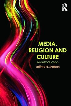 media religion and culture an introduction 1st edition jeffrey h mahan 0415683203, 978-0415683203