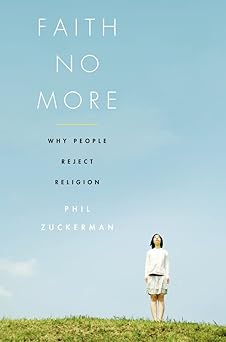 faith no more why people reject religion 1st edition phil zuckerman 0199740011, 978-0199740017