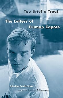 too brief a treat the letters of truman capote 1st edition truman capote ,gerald clarke 0375702415,