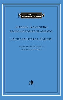 latin pastoral poetry 1st edition andrea navagero ,marcantonio flaminio ,allan m wilson 0674298373,