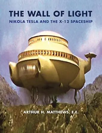 the wall of light nikola tesla and the x 12 spaceship 1st edition arthur h matthews ,gray barker ,nikola